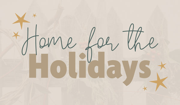 Home for the Holidays (November 9th—December 24th)